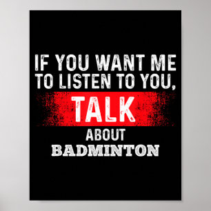 Poster Se Você Quer Que Eu Ouça Fale Sobre Badminton