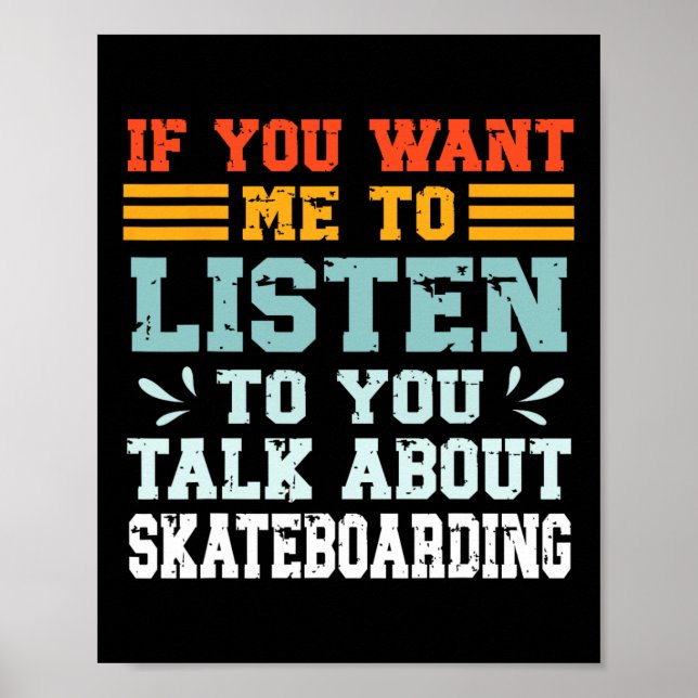Poster Se Você Quer Que Eu Ouça Você Falar Sobre Skate (Frente)