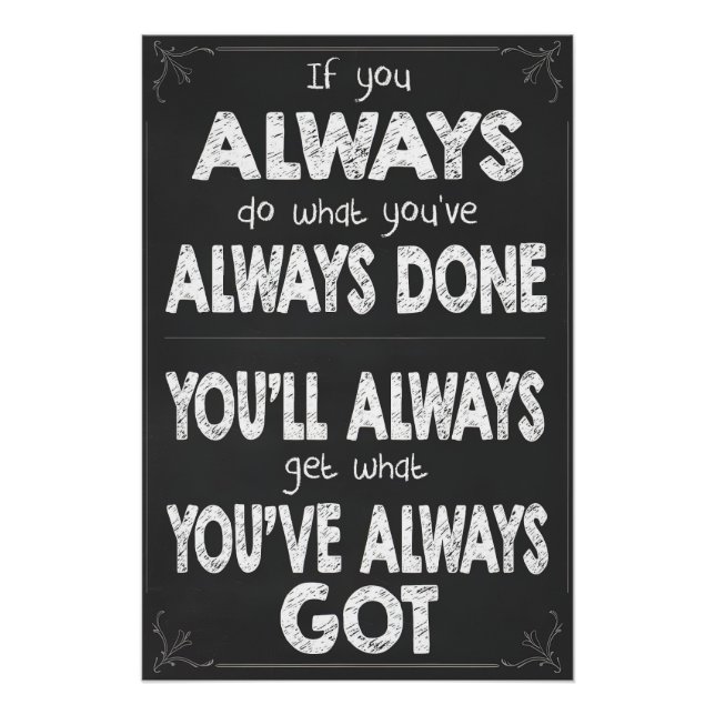 Pôster Se você sempre fizer o que sempre fez Poster (Frente)