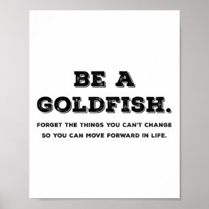 Poster Seja Como Um Peixe-Ouro Esqueça Coisas Que Você Nã