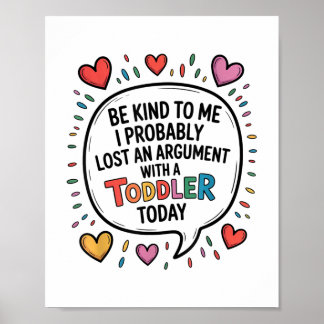 Poster Seja gentil Para Mim, Provavelmente Perdi Um Argum