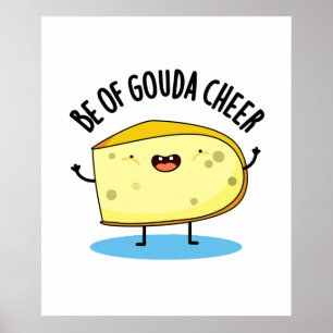 Poster Seja Gouda Cheer Funny Cheiese Pun