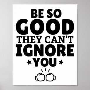 Poster Seja tão bom que não possa ignorá-lo.