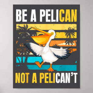 Poster Seja Um Pelicano Não Um Pelicano Engraçado Motivaç
