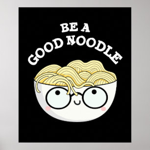 Poster Seja Uma Boa Tigela Engraçada De Noodle Pun Dark B