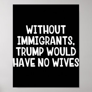 Poster Sem Imigrantes Trump Não Teria Esposas _1