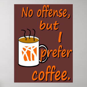 Pôster Sem ofensa, Prefiro Café