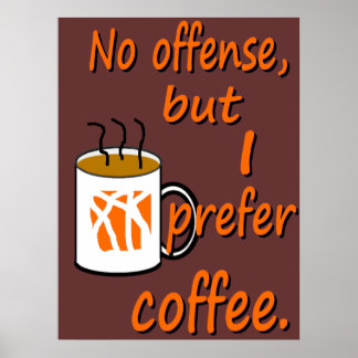 Pôster Sem ofensa, Prefiro Café
