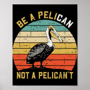 Poster Sempre Seja Um Pelicano Não Um Pelicano't - Novo P