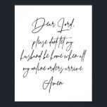 Poster Senhor, por favor, não deixe meu marido estar em c<br><div class="desc">Senhor,  por favor,  não deixe meu marido estar em casa quando todas as minhas ordens online chegarem. Amém.</div>