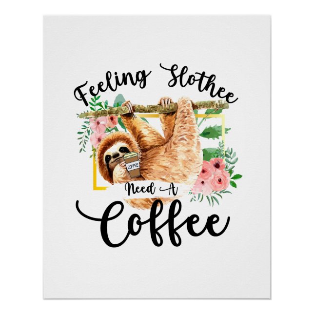Pôster Sentindo Slothee Precisa De Um Café (Frente)