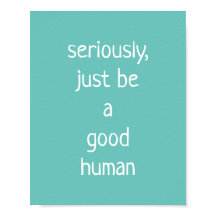 Sério, seja um bom humano