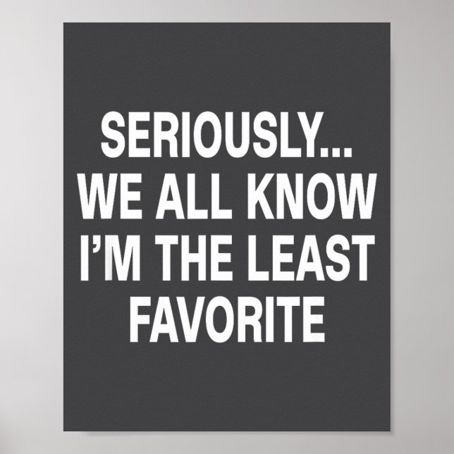Poster Seriously We All Know I'm The Least Favorite Funny (Frente)