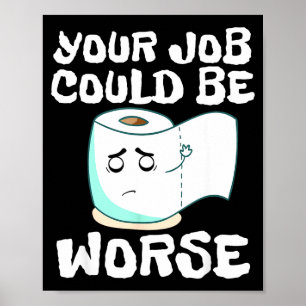 Poster Seu Emprego Poderia Ser Pior Piada de Banheiro