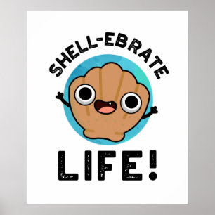 Poster Shell Ebrate Life Funny Shell Pun