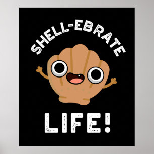 Poster Shell Ebrate Life Funny Shell Pun Dark BG