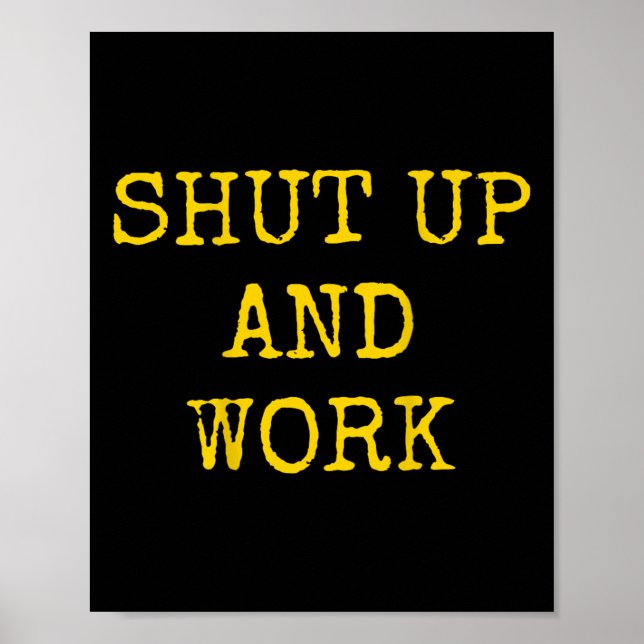 Poster Shut Up And Work Funny Motivational Quote  (Frente)