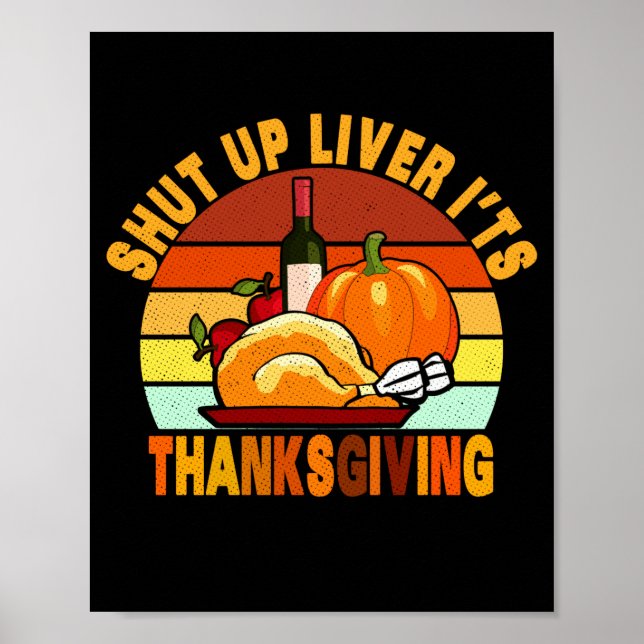 Poster Shut Up Liver Its Thanksgiving Funny Turkey Day  (Frente)