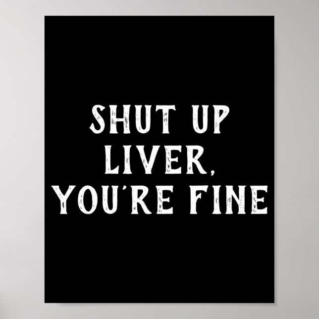 Poster Shut Up Liver Youre Fine Drinking Humor  (Frente)