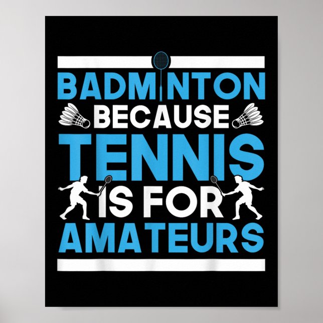 Poster Shuttle Badminton Because Tennis Is For Amateurs R (Frente)