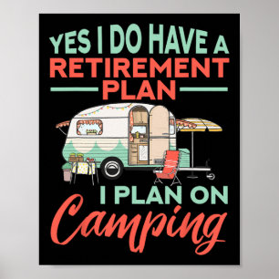 Poster Sim, Eu Tenho Um Plano De Aposentadoria - Acampame