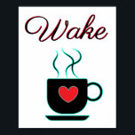 Poster Sinal de Acordar Teal e Preto para Cozinha<br><div class="desc">Esta poster é preta e lacrimogênea com um pop de vermelho no coração com o texto,  "Acordar",  com um gráfico de uma xícara de café. Um visual moderno vai adicionar um pop de cor à sua cozinha.</div>