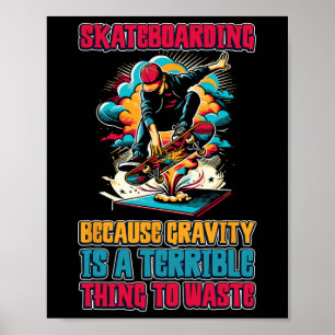 Poster Skateboarding Porque a Gravidade é uma Coisa Terrí