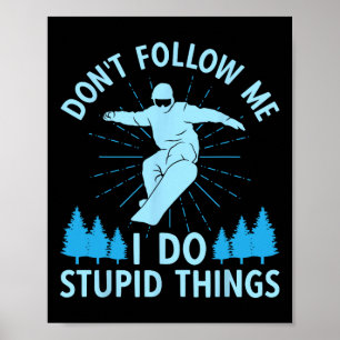 Poster Snowboard Não me siga Eu faço coisas estúpidas Sno