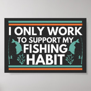 Poster Só Trabalho Para Apoiar O Meu Hábito De Pesca