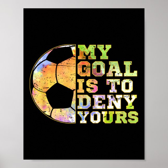 Poster Soccer Goalies My Goal Is To Deny Yours Goalie Kee (Frente)