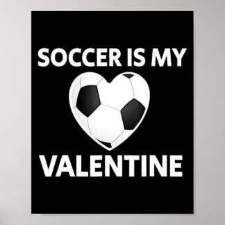 Poster Soccer Is My Valentine Valentines Day Soccer Play 