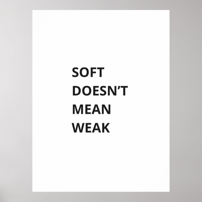 POSTER SOFT DOESN'T MEAN WEAK (Frente)