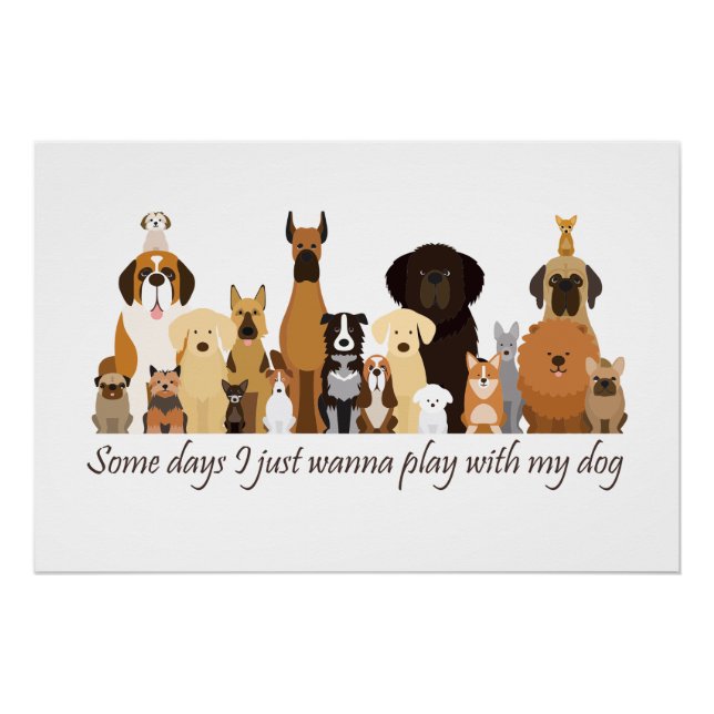 Pôster Some Days I just Wanna Play with my Dog Fun Quote (Frente)