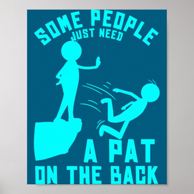 Poster Some People Just Need A Pat On The Back Sarcastic  (Frente)