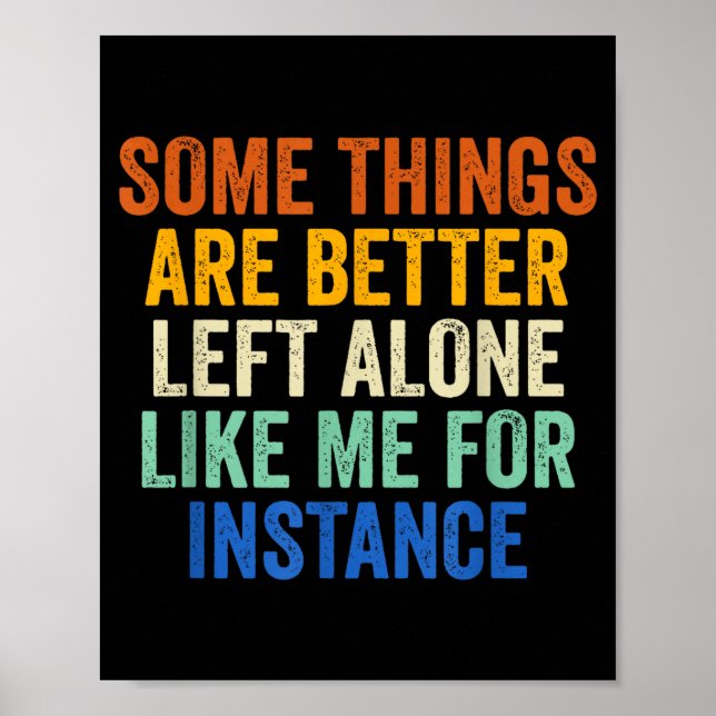 Poster Some Things Are Better Left Alone Like Me For Inst (Frente)