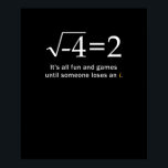 Poster Someone Loses An i Funny Math<br><div class="desc">It's All Fun And Games Until Someone Loses i is great science present for mathematicians,  scientists,  engineers,  math teachers or math students. Also a great apparel for math geeks and math nerds.</div>