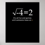 Poster Someone Loses An i Funny Math<br><div class="desc">It's All Fun And Games Until Someone Loses i is great science present for mathematicians,  scientists,  engineers,  math teachers or math students. Also a great apparel for math geeks and math nerds.</div>