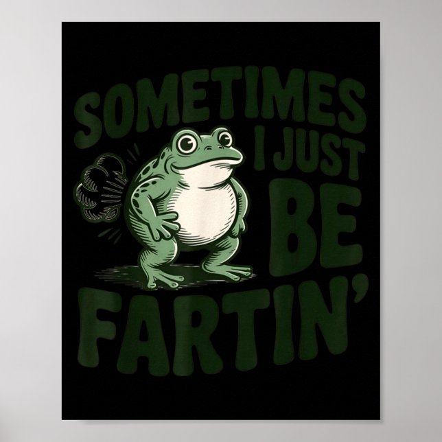 Poster Sometimes I Just Be Fartin' Frog Humor Funny Fart  (Frente)