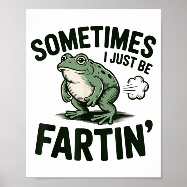 Poster Sometimes I Just Be Fartin' Frog Humor Funny Fart  (Frente)