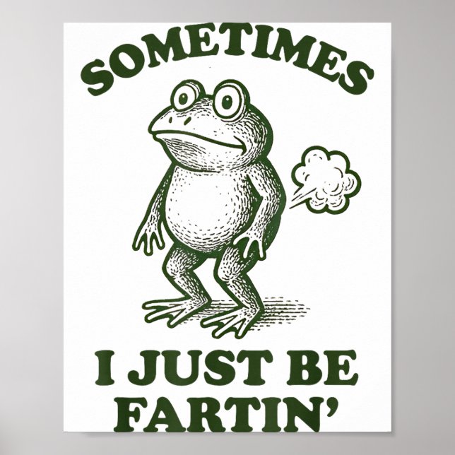 Poster Sometimes I Just Be Fartin' Frog Humor Funny Fart  (Frente)