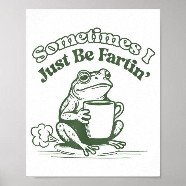 Poster Sometimes I Just Be Fartin' Frog Humor Men Woman  (Frente)