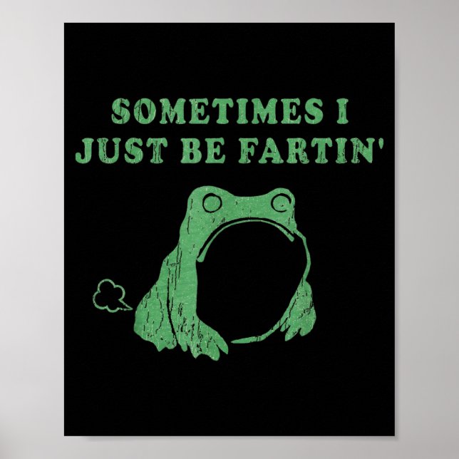 Poster Sometimes I Just Be Fartin' Frog Meme Humorous Des (Frente)