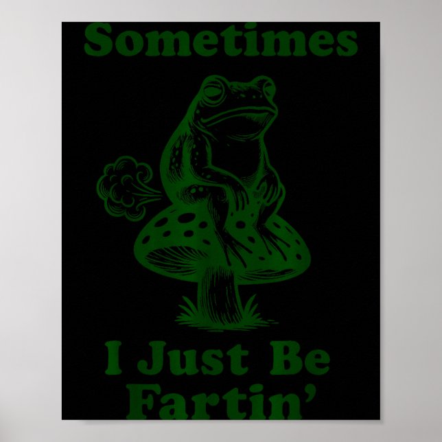 Poster Sometimes I Just Be Fartin Funny Frog Silly Adult  (Frente)