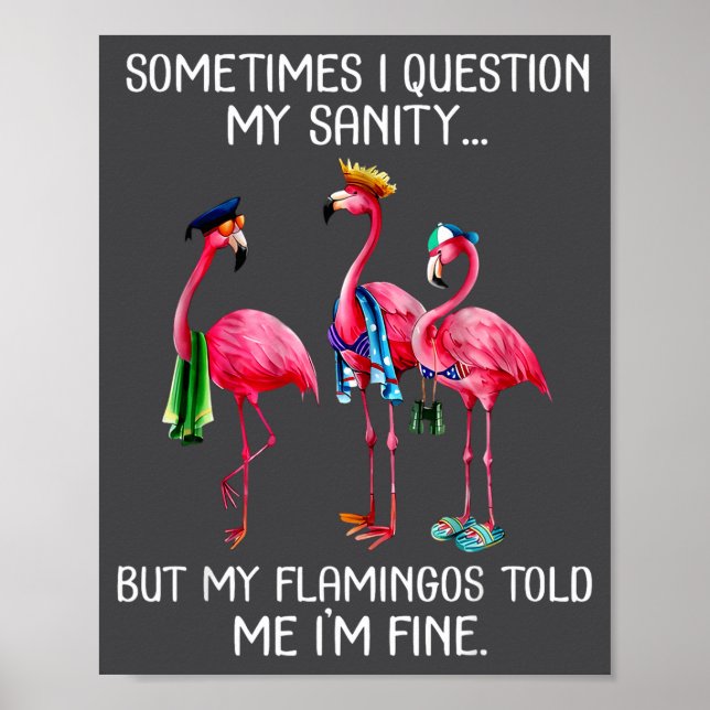 Poster Sometimes I Question My Sanity But My Flamingos I' (Frente)