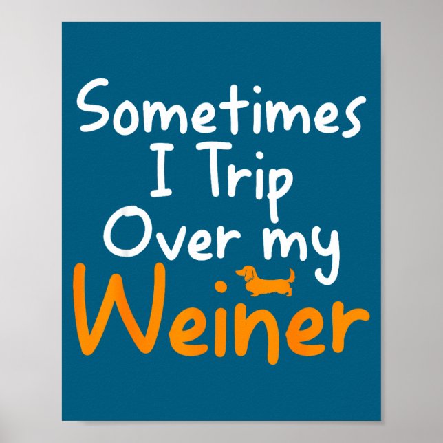 Poster Sometimes I Trip Over My Weiner Dog Funny  (Frente)
