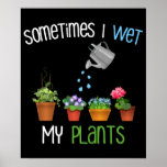 Poster Sometimes I Wet My Plants Funny Gardening<br><div class="desc">Cute & funny Christmas or birthday gift for someone who loves gardening, plants, vegetables, flowers & houseplants! Humorous gardening pun & funny quote design for all kinds of gardeners, farmers & plant lovers. If you love to garden, farm, tend, water & use fertilizer on your plants, or care for house...</div>