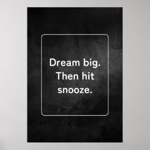 Poster Sonhe grande. Então, aperte o snooze. Anti-Motivaç