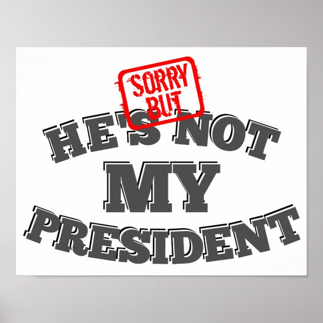 Poster Sorry But He's Not My President (Frente)