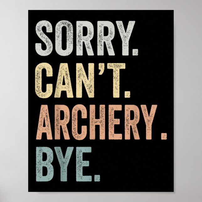 Poster Sorry Can't Archery Bye Funny Archery Lovers  (Frente)