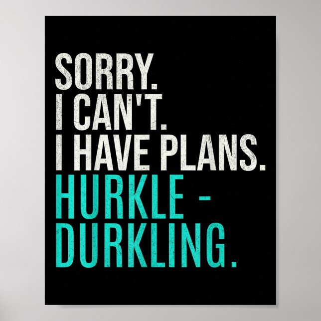 Poster Sorry I Can't Have Plans Hurkle Durkling Funny Hur (Frente)